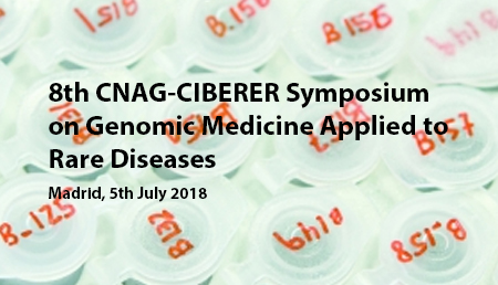 8th CNAG-CIBERER Symposium on Genomic Medicine Applied to Rare Diseases 8th CNAG-CIBERER Symposium on Genomic Medicine Applied to Rare Diseases