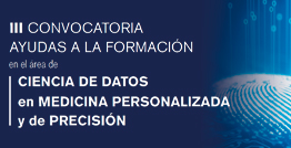 III Convocatoria de ayudas a la formación en el área de ciencia de datos en Medicina Personalizada y de Precisión