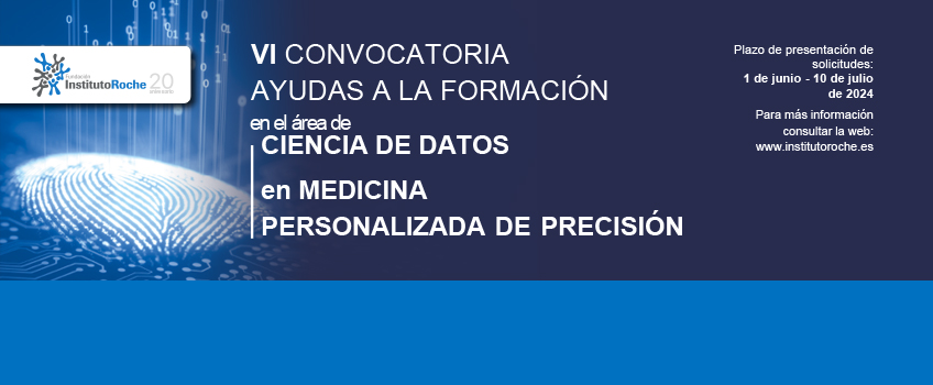 VI Convocatoria de ayudas a la formación en el área de Ciencia de Datos en Medicina Personalizada de Precisión. Plazo de solicitudes del 1 de junio al 10 de julio de 2024.