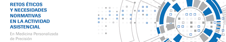 Retos éticos y necesidades normativas en la actividad asistencial en Medicina Personalizada de Precisión