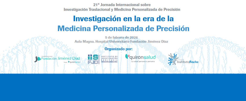 21ª Jornada Internacional sobre Investigación Traslacional y Medicina Personalizada de Precisión. Madrid 5 de febrero de 2026. Aula Magna. Hospital Universitario Fundación Jiménez Díaz. Inscripciones abiertas. 21ª Jornada Internacional sobre Investigación Traslacional y Medicina Personalizada de Precisión. Madrid 5 de febrero de 2026. Aula Magna. Hospital Universitario Fundación Jiménez Díaz. Inscripciones abiertas.
