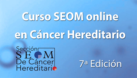 7ª Ed. Curso SEOM online en Cáncer Hereditario