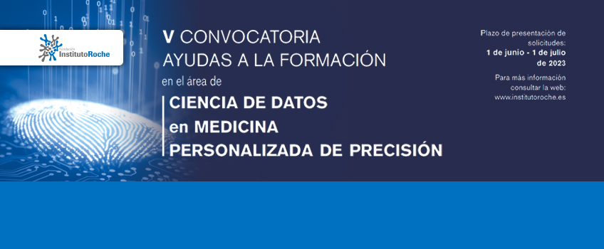 V Convocatoria de ayudas a la formación en el área de Ciencia de Datos en Medicina Personalizada de Precisión. Plazo de solicitudes: 1 de junio - 1 de julio de 2023.