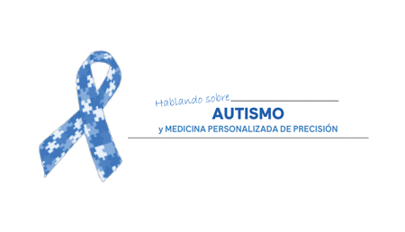 Hablando sobre autismo y Medicina Personalizada de Precisión