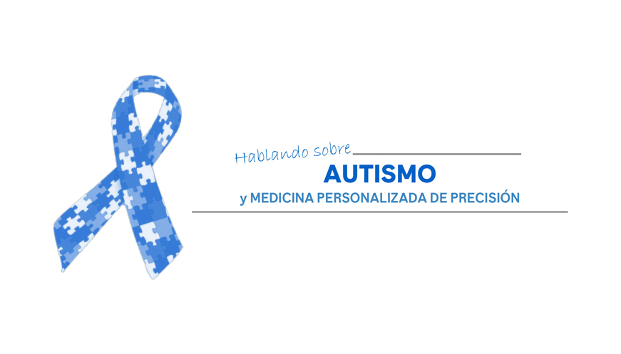 Hablando sobre autismo y Medicina Personalizada de Precisión