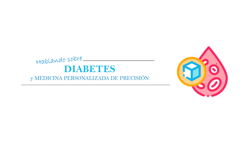 Hablando sobre Diabetes y Medicina Personalizada de Precisión