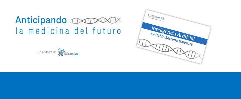 Nuevo episodio #3 postcast: La Inteligencia Artificial al servicio de la salud con Pablo Serrano Balazote