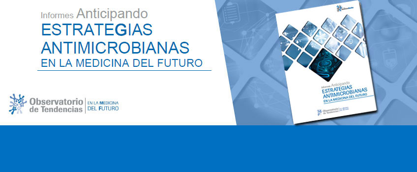 Nuevo Informes anticipando ESTRATEGIAS ANTIMICROBIANAS EN LA MEDICINA DEL FUTURO Nuevo Informes anticipando ESTRATEGIAS ANTIMICROBIANAS EN LA MEDICINA DEL FUTURO