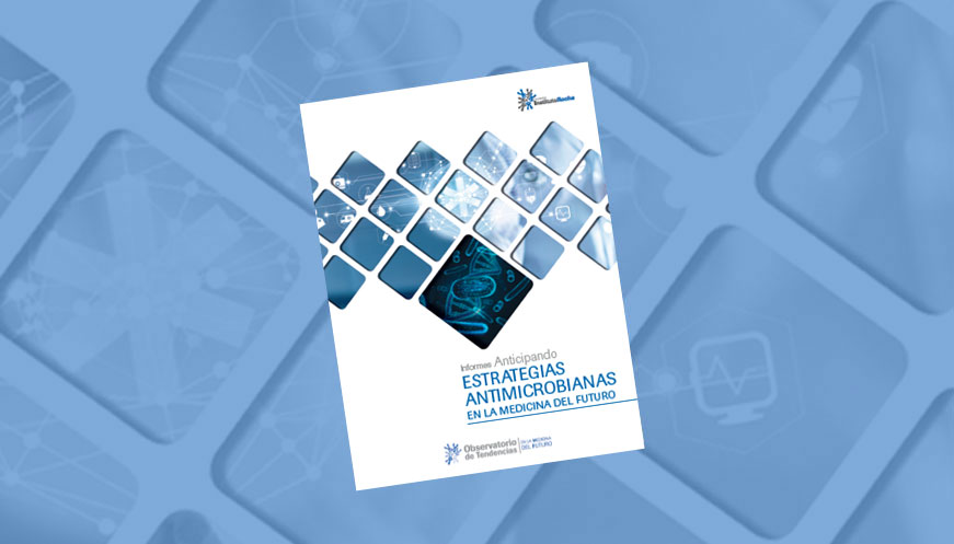Informes Anticipando ESTRATEGIAS ANTIMICROBIANAS EN LA MEDICINA DEL FUTURO