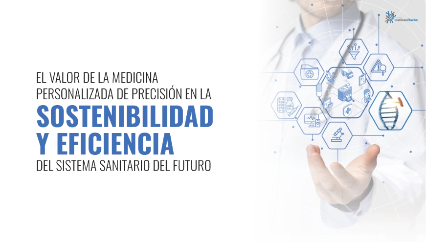 El valor de la Medicina Personalizada de Precisión en la sostenibilidad y eficiencia del sistema sanitario