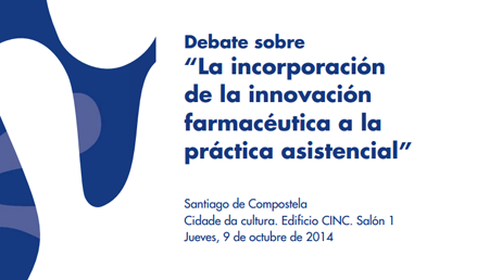 Debate sobre “La incorporación de la innovación farmacéutica a la práctica asistencial”