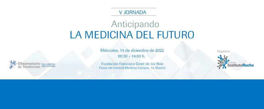V Jornada Anticipando La Medicina del Futuro. Miércoles 14 diciembre de 2022. Inscripciones abiertas.