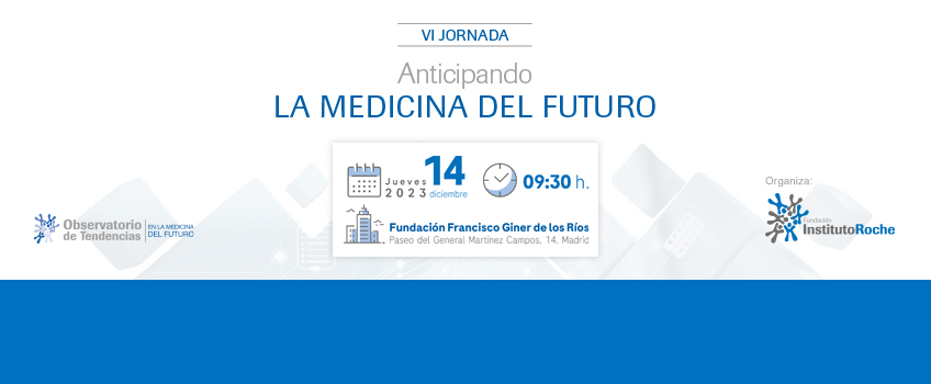 VI Jornada Anticipando la Medicina del futuro. Madrid, 14 de diciembre de 2023. Fundación Francisco Giner de los Ríos. Inscripciones abiertas.