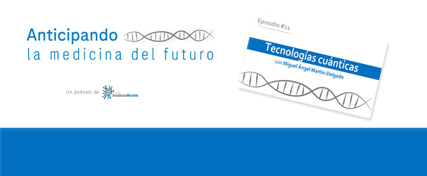 Nuevo episodio #11 podcast: ¿Sabías que las Tecnologías Cuánticas tendrán un gran impacto en la medicina del futuro? con Miguel Ángel Martín-Delgado