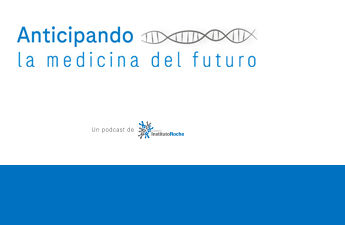Podcast Anticipando la medicina del futuro