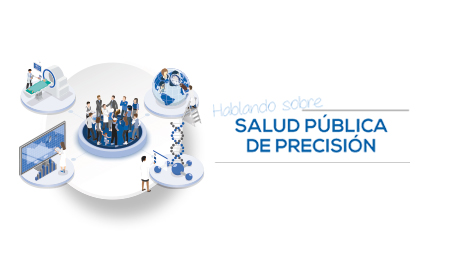 ¡Salud Pública de Precisión: la posibilidad de incorporar grandes cantidades de datos contribuye al diseño de estrategias más precisas y eficaces en Salud Pública 