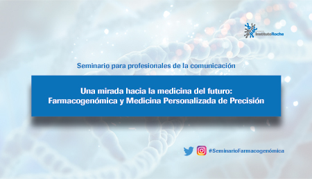 Seminario para profesionales de la comunicación “Una mirada hacia la medicina del futuro: Farmacogenómica y Medicina Personalizada de Precisión”
